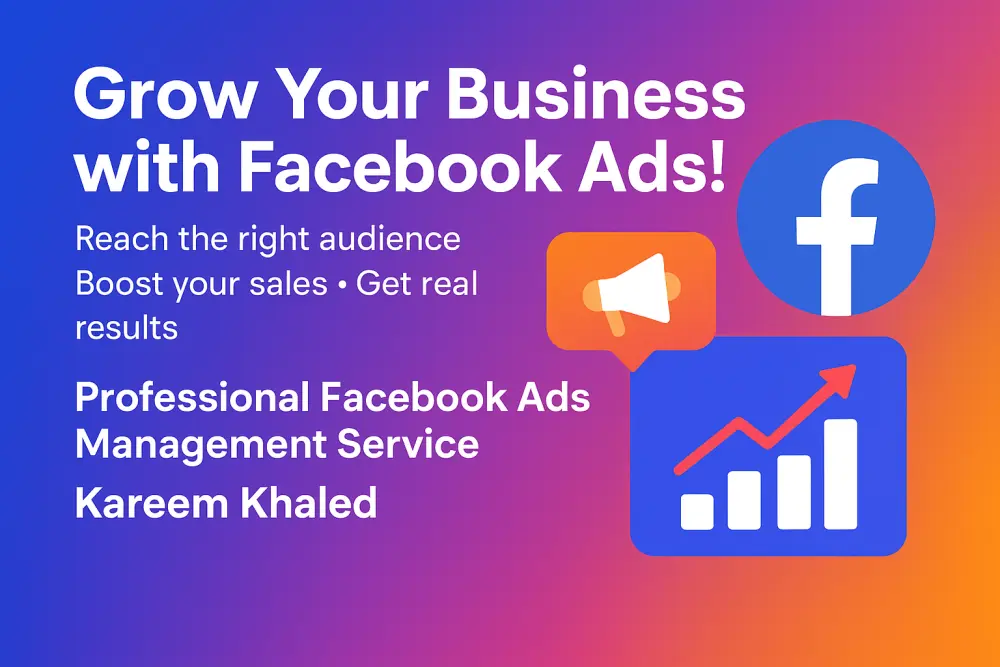 سأقوم بإدارة حملات إعلانية احترافية على فيسبوك لزيادة مبيعاتك